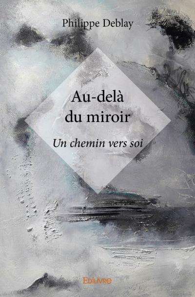 Au-de-là du miroir, Un chemin vers soi - Philippe Deblay